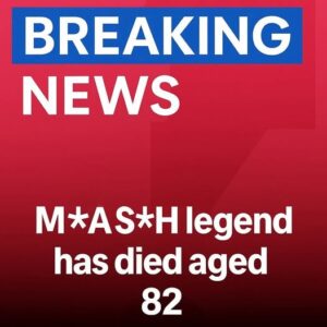 M*A*S*H legend has died aged 82 M*A*S*H legend has died aged 82