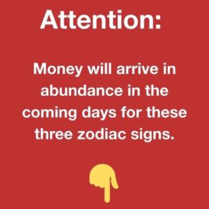 Attention: Money will arrive in abundance in the coming days for these three zodiac signs. Attention: Money will arrive in abundance in the coming days for these three zodiac signs.