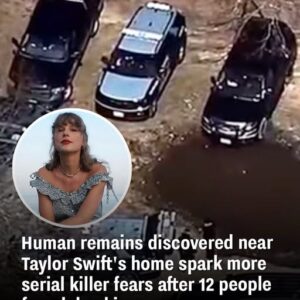 Human remains discovered near Taylor Swift’s home spark more serial killer fears after 12 people found dead in area Human remains discovered near Taylor Swift’s home spark more serial killer fears after 12 people found dead in area