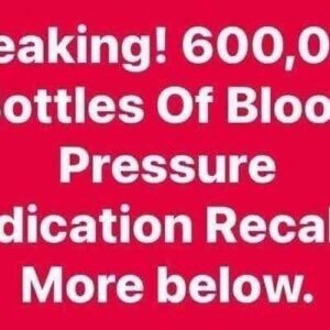 600,000 Bottles Of Blood Pressure Medication Recalled 600,000 Bottles Of Blood Pressure Medication Recalled