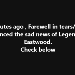 Clint Eastwood’s kids have announced the awful news Clint Eastwood’s kids have announced the awful news