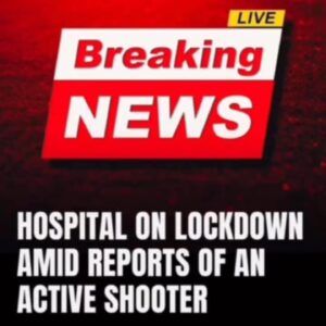 Breaking: Hospital Locked Down After Active Shooter Report Breaking: Hospital Locked Down After Active Shooter Report