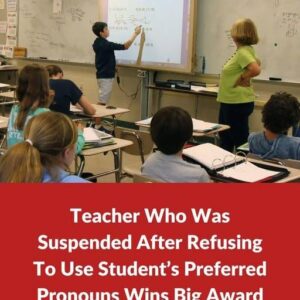 Suspended Teacher Who Refused Preferred Pronouns Wins Major Award Suspended Teacher Who Refused Preferred Pronouns Wins Major Award