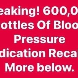 600,000 Bottles Of Blood Pressure Medication Recalled 600,000 Bottles Of Blood Pressure Medication Recalled
