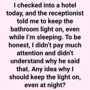 Never sleep in a hotel without the bathroom light switched on Never sleep in a hotel without the bathroom light switched on