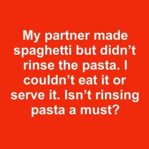 Isn’t rinsing pasta a must? Isn’t rinsing pasta a must?