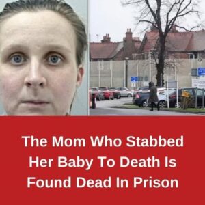 The Mom Who Stabbed Her Baby To Death Is Found Dead In Prison The Mom Who Stabbed Her Baby To Death Is Found Dead In Prison