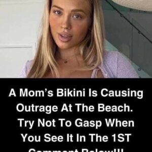 “A Mom’s Bikini Is Causing Outrage At The Beach. Try Not To Gasp When You See It In The 1ST Comment Below!!! ” “A Mom’s Bikini Is Causing Outrage At The Beach. Try Not To Gasp When You See It In The 1ST Comment Below!!! ”