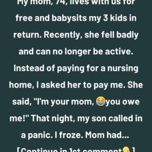 I Refused to Be My Mom’s Free Nurse — But She Flipped the Script I Refused to Be My Mom’s Free Nurse — But She Flipped the Script