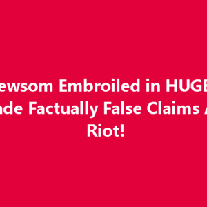 Gov. Gavin Newsom Caught in Major Lie about LA Riots Gov. Gavin Newsom Caught in Major Lie about LA Riots