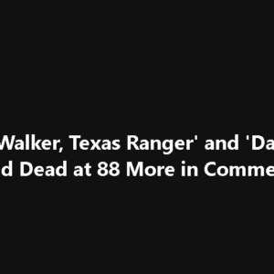 ‘Walker, Texas Ranger’ and ‘Dallas’ Legend Dead at 88 ‘Walker, Texas Ranger’ and ‘Dallas’ Legend Dead at 88