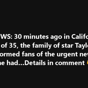 SAD NEWS: 30 minutes ago in California, at the age of 35, the family of star Taylor Swift just informed fans of the urgent news that she had…-nana