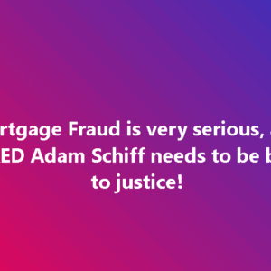 Report Reveals Adam Schiff Could Face Jail Time Over His Mortgage Fraud Scandal