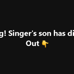 Breaking! Singer’s son has died. Find Out Breaking! Singer’s son has died. Find Out
