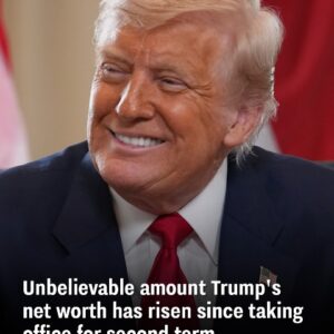 Trump’s net worth has seen a remarkable increase since starting his second term