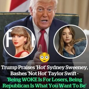 Trump Calls Sydney Sweeney Hot And Taylor Swift Not