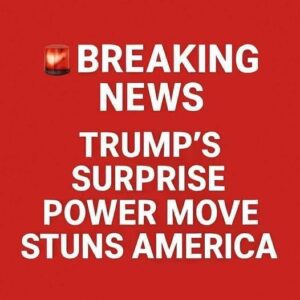 Trump’s Surprise Power Move Stuns America Trump’s Surprise Power Move Stuns America