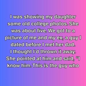 My Daughter Recognized A Man She Shouldn’t Have Known—And It Led Me Back To Him My Daughter Recognized A Man She Shouldn’t Have Known—And It Led Me Back To Him