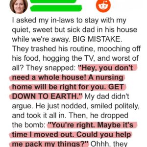 My In-Laws Told My Sick Dad To Move Out—They Didn’t Know What He Owned