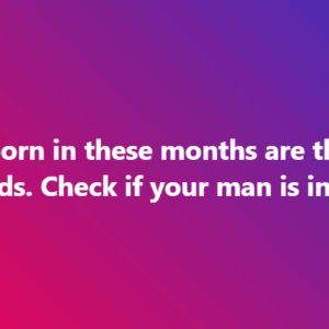 Men Born in These Months Are the Best Husbands