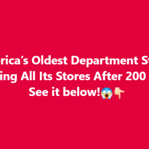 .America’s Oldest Department Store Is Closing All Its Stores After 200 Years See it below!