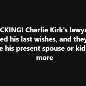 SHOCKING! Charlie Kirk’s lawyer has disclosed his last wishes, and they do not include his present spouse or kids!… See more SHOCKING! Charlie Kirk’s lawyer has disclosed his last wishes, and they do not include his present spouse or kids!… See more