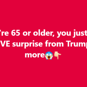 People over 65 just received a surprising tax announcement from Trump…