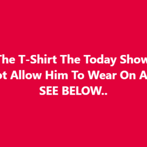 This Is The T-Shirt The Today Show Would Not Allow Him To Wear On Air This Is The T-Shirt The Today Show Would Not Allow Him To Wear On Air