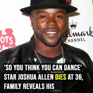 ‘So You Think You Can Dance’ star Joshua Allen dies at 36, family reveals his last words