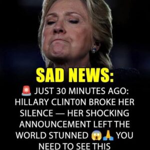 SAD NEWS Just 30 Minutes Ago, HlLLARY CLlNT0N — HER SHOCKING ANNOUNCEMENT LEFT THE WORLD STUNNED … Read more in the 1st c0mment Comments