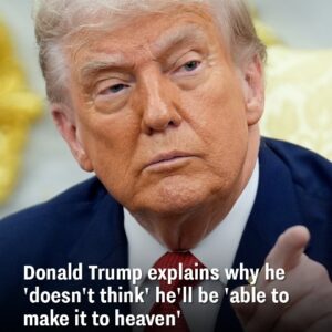 Donald Trump shares why he doubts he’ll reach heaven Donald Trump shares why he doubts he’ll reach heaven