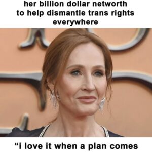 J.K. Rowling commits her wealth to dismantling trans rights J.K. Rowling commits her wealth to dismantling trans rights