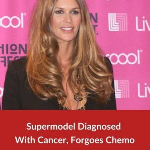 Supermodel Faces Cancer Diagnosis and Chooses to Skip Chemotherapy Supermodel Faces Cancer Diagnosis and Chooses to Skip Chemotherapy