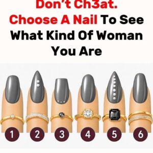 Don’t Ch3at. Choose A Nail To See What Kind Of Woman You Are Don’t Ch3at. Choose A Nail To See What Kind Of Woman You Are