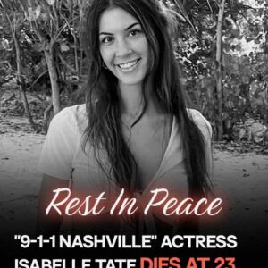 Isabelle Tate, Star of 9-1-1 Nashville, Dies at 23 — Cause of Death Announced Isabelle Tate, Star of 9-1-1 Nashville, Dies at 23 — Cause of Death Announced