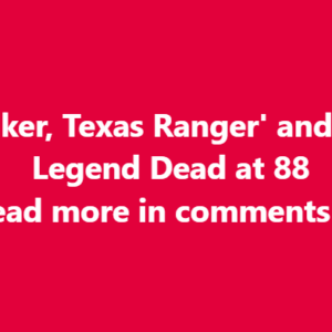 ‘Walker, Texas Ranger’ and ‘Dallas’ Legend Dead at 88