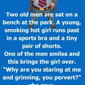 Old men sitting on a bench… This joke has made us laugh so hard we cried. You can read the full joke in the first comment.