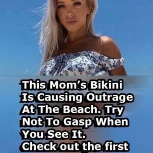 “A Mom’s Bikini Is Causing Outrage At The Beach. Try Not To Gasp When You See It In The 1ST Comment Below!!! ”