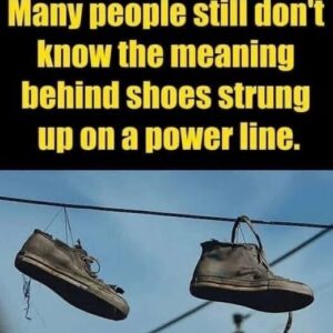 The Meaning Behind Shoes Strung Up On A Power!