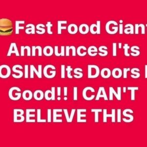 Fast Food Giant Closing Hundreds of Stores While Renovating Rest