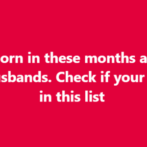 Men Born in These Months Are the Best Husbands