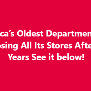 .America’s Oldest Department Store Is Closing All Its Stores After 200 Years See it below!