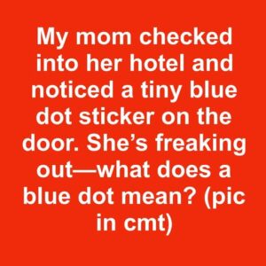 Blue Dot Stickers in Hotels: Should You Be Worried?