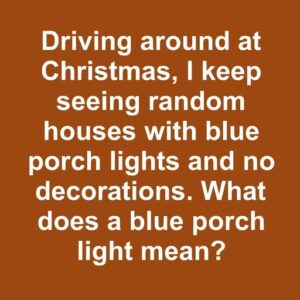 The Meaning Behind Blue Porch Lights: From Holiday Decoration to Symbol of Solidarity
