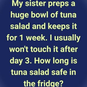 Before You Take Another Bite… How Long Is Tuna Salad Safe?