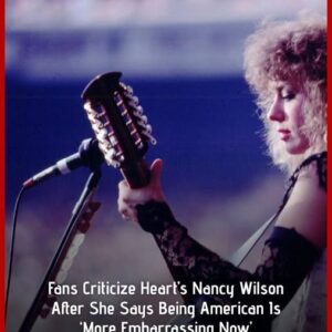 Fans Are Lashing Out After Heart’s Nancy Wilson Says It’s ‘Embarrassing’ To Be An American