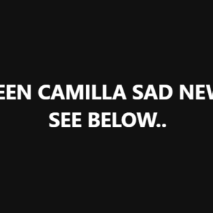 QUEEN CAMILLA SAD NEWS!!