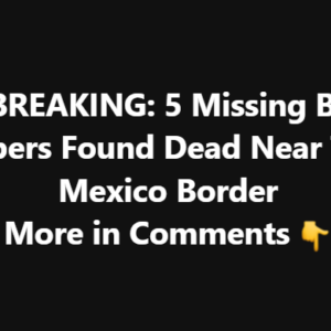 5 Missing Band Members Found Dead Near Texas-Mexico Border