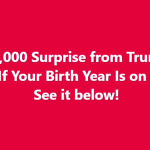 A ,000 Surprise from Trump—Check If Your Birth Year Is on the List