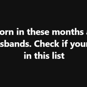 Men Born in These Months Are the Best Husbands